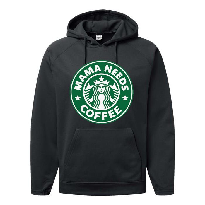 Mama Needs Coffee Funny Coffee Mama Performance Fleece Hoodie