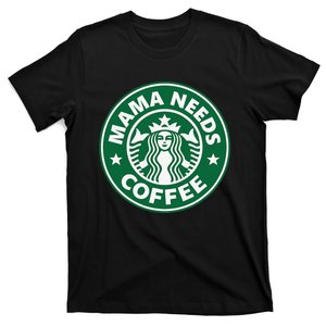 Mama Needs Coffee Funny Coffee Mama T-Shirt