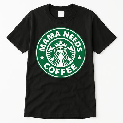 Mama Needs Coffee Funny Coffee Mama Tall T-Shirt