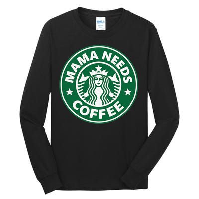 Mama Needs Coffee Funny Coffee Mama Tall Long Sleeve T-Shirt