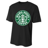 Mama Needs Coffee Funny Coffee Mama Performance Sprint T-Shirt