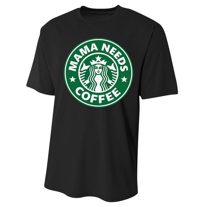 Mama Needs Coffee Funny Coffee Mama Performance Sprint T-Shirt