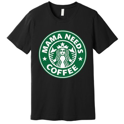 Mama Needs Coffee Funny Coffee Mama Premium T-Shirt