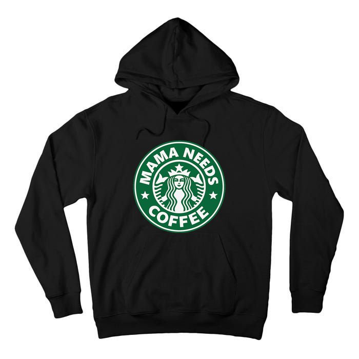 Mama Needs Coffee Funny Coffee Mama Tall Hoodie