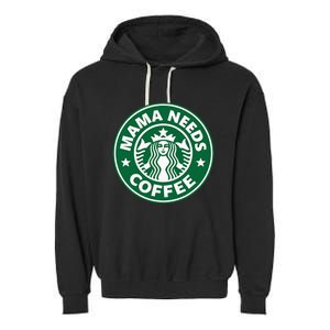 Mama Needs Coffee Funny Coffee Mama Garment-Dyed Fleece Hoodie