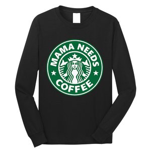 Mama Needs Coffee Funny Coffee Mama Long Sleeve Shirt