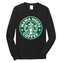 Mama Needs Coffee Funny Coffee Mama Long Sleeve Shirt