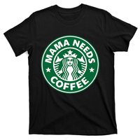 Mama Needs Coffee Funny Coffee Mama T-Shirt