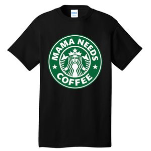 Mama Needs Coffee Funny Coffee Mama Tall T-Shirt