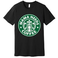 Mama Needs Coffee Funny Coffee Mama Premium T-Shirt