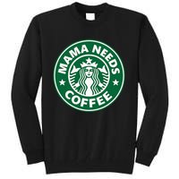 Mama Needs Coffee Funny Coffee Mama Tall Sweatshirt