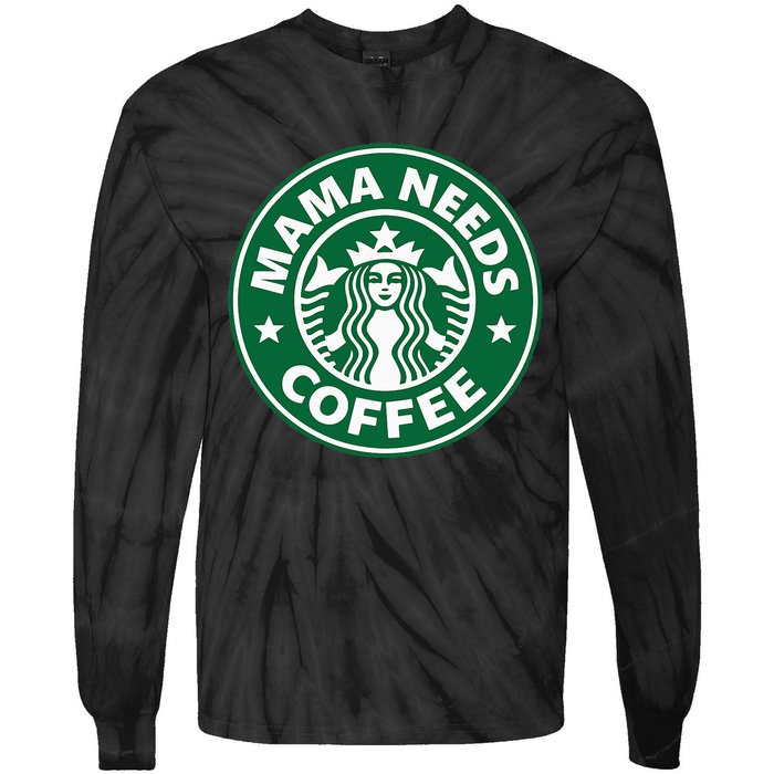 Mama Needs Coffee Funny Coffee Mama Tie-Dye Long Sleeve Shirt