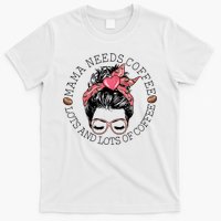 Mama Needs Coffee Funny Mom Coffee T-Shirt