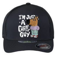 My New Character Is A Chill Guy Funny I Am Just A Chill Guy Gift Flexfit Unipanel Trucker Cap