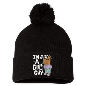 My New Character Is A Chill Guy Funny I Am Just A Chill Guy Gift Pom Pom 12in Knit Beanie