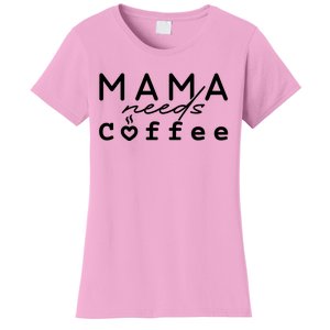 Mama Needs Coffee Cute Gift Women's T-Shirt