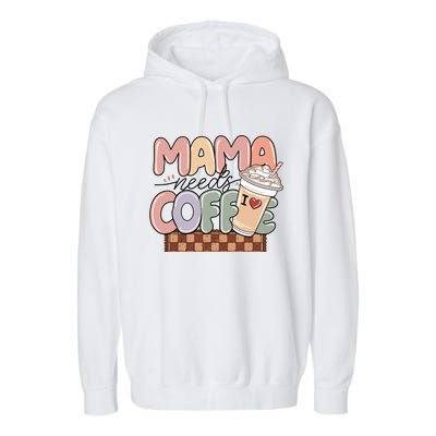 Mama Needs Coffee MotherS Day Graphic Garment-Dyed Fleece Hoodie