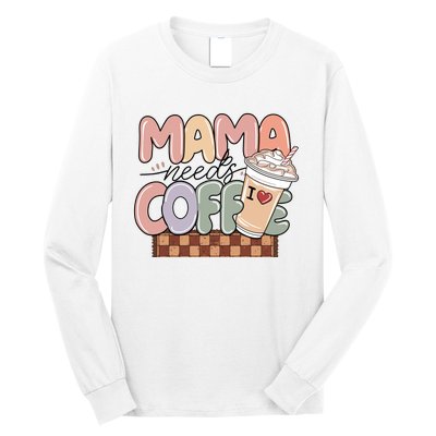 Mama Needs Coffee MotherS Day Graphic Long Sleeve Shirt