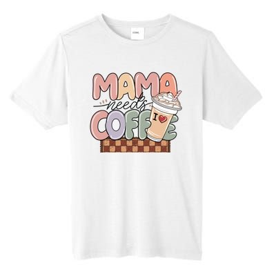 Mama Needs Coffee MotherS Day Graphic Tall Fusion ChromaSoft Performance T-Shirt