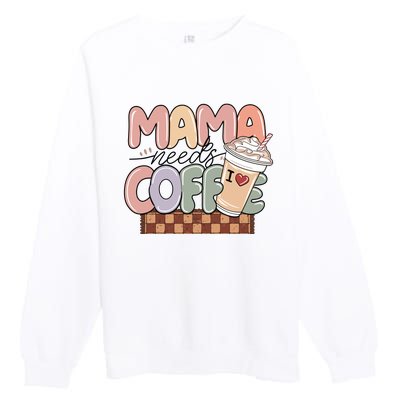 Mama Needs Coffee MotherS Day Graphic Premium Crewneck Sweatshirt