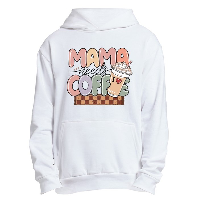 Mama Needs Coffee MotherS Day Graphic Urban Pullover Hoodie