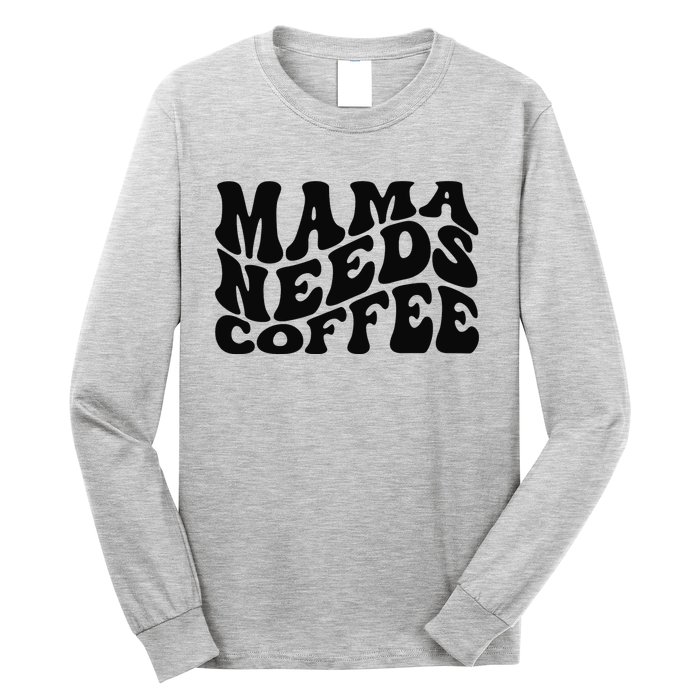 Mama Needs Coffee Funny Mom Life Retro Coffee Long Sleeve Shirt