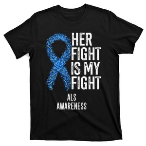 Motor Neurone Disease Her Fight Is My Fight ALS Awareness T-Shirt