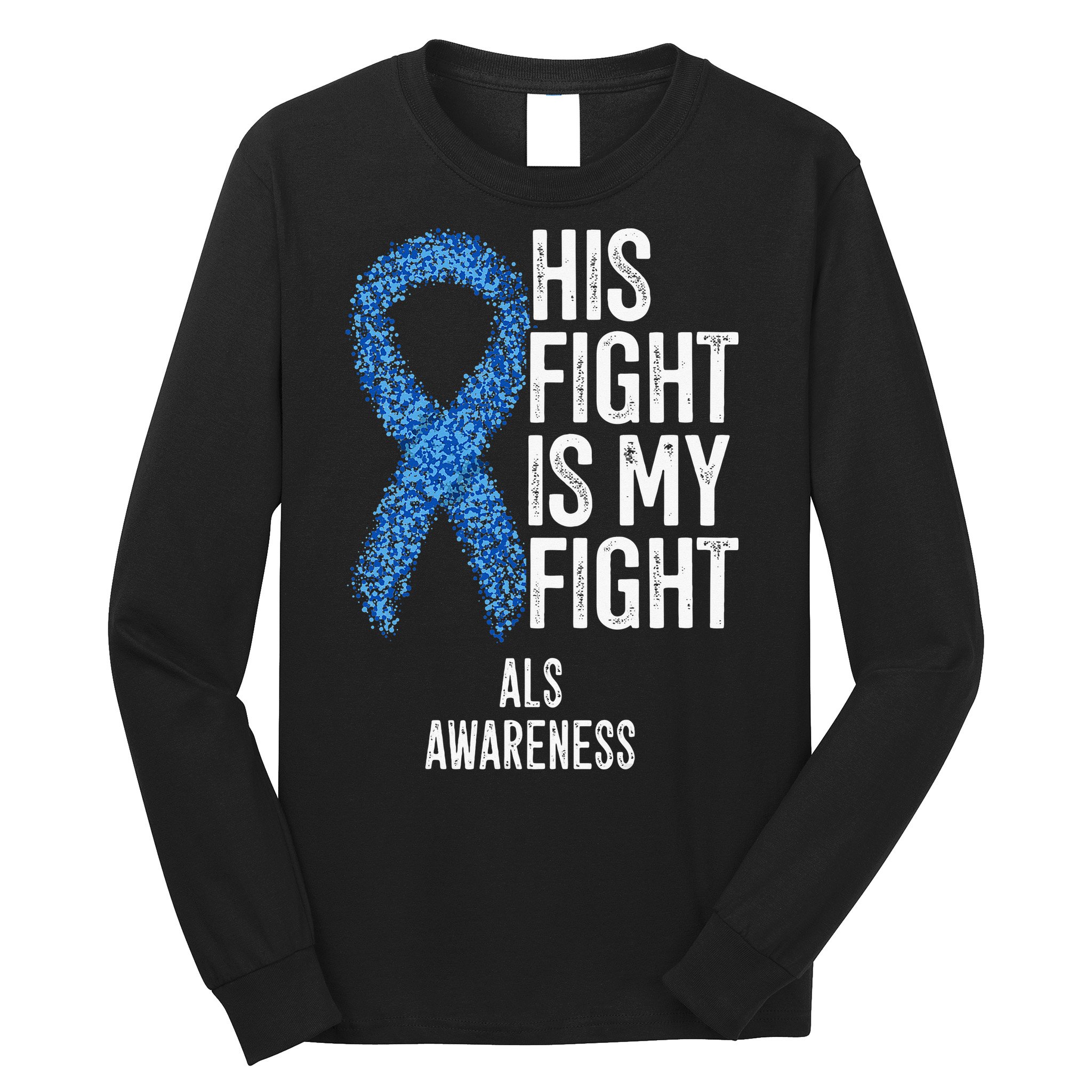 Motor Neurone Disease His Fight Is My Fight ALS Awareness Long Sleeve Shirt