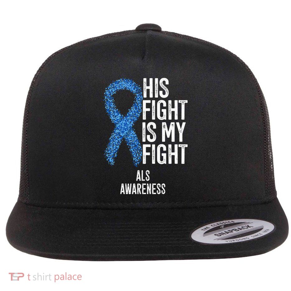 Motor Neurone Disease His Fight Is My Fight ALS Awareness Flat Bill Trucker Hat