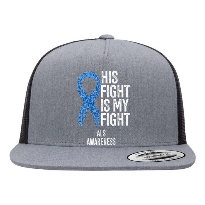 Motor Neurone Disease His Fight Is My Fight ALS Awareness Flat Bill Trucker Hat