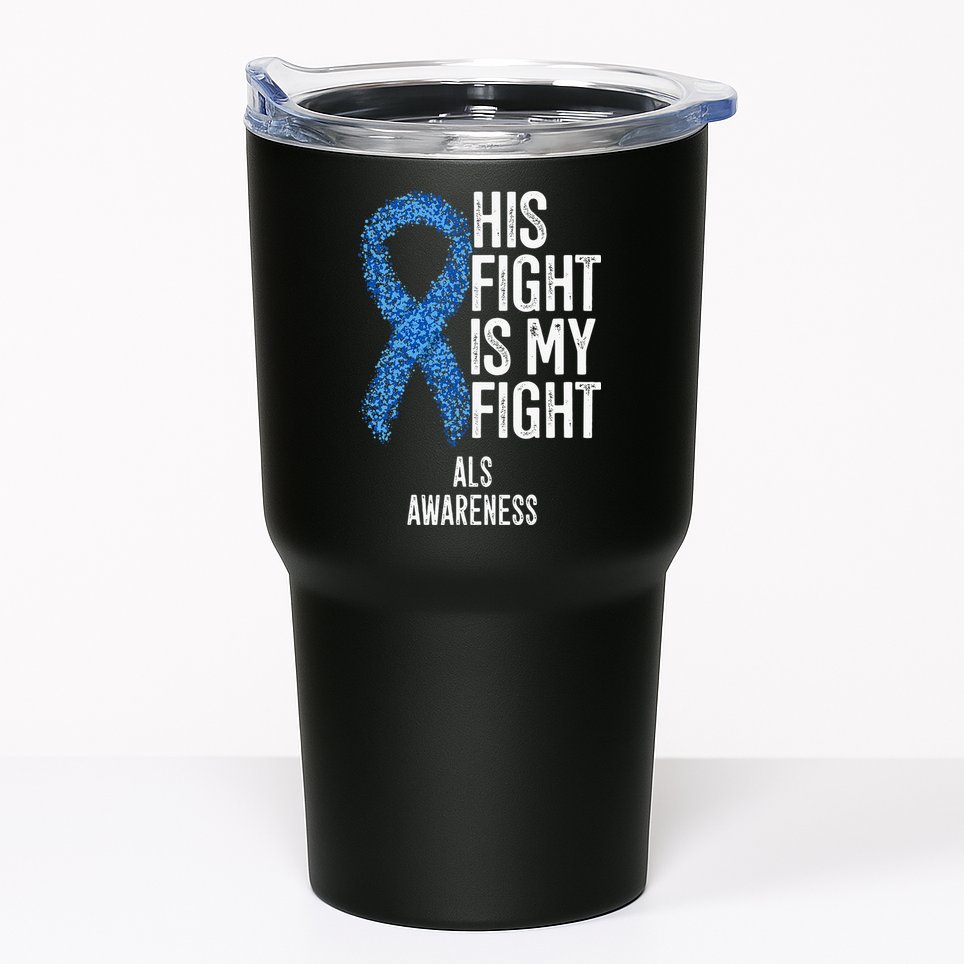 Motor Neurone Disease His Fight Is My Fight ALS Awareness Tumbler