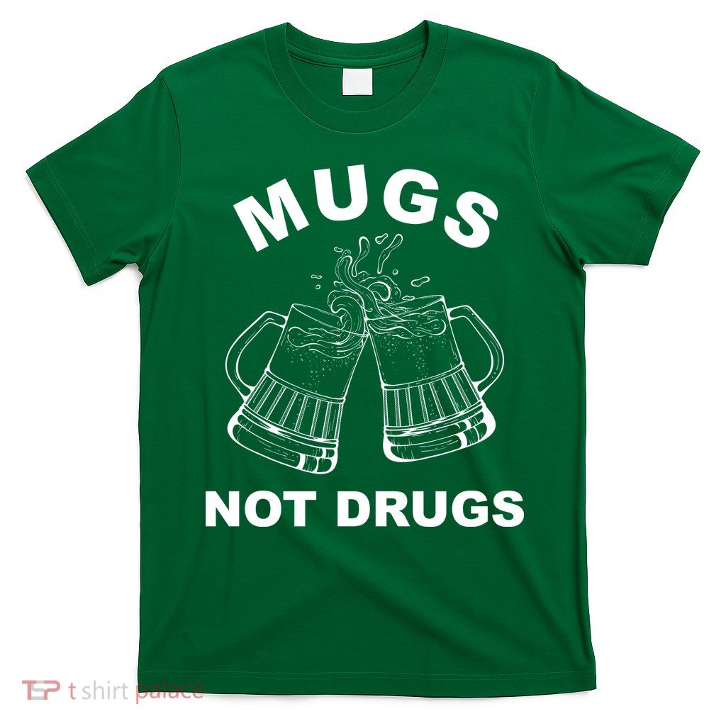 Mugs Not Drugs St Patrick's Day Funny Beer T-Shirt