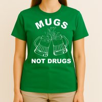 Mugs Not Drugs St Patrick's Day Funny Beer T-Shirt