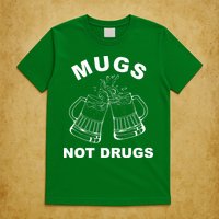 Mugs Not Drugs St Patrick's Day Funny Beer T-Shirt