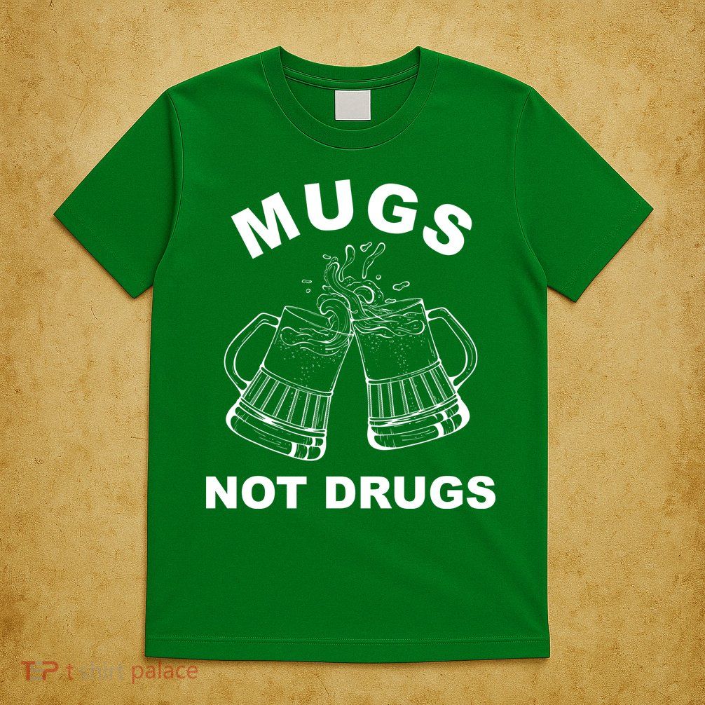 Mugs Not Drugs St Patrick's Day Funny Beer T-Shirt