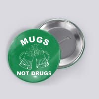 Mugs Not Drugs St Patrick's Day Funny Beer Button