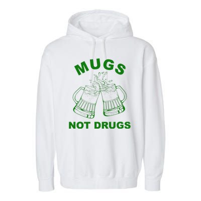 Mugs Not Drugs St Patrick's Day Funny Beer Garment-Dyed Fleece Hoodie