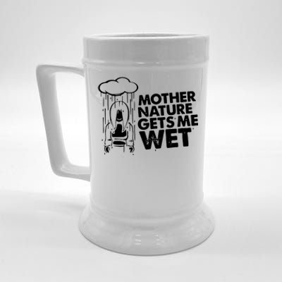 Mother Nature Gets Me Wet Beer Stein