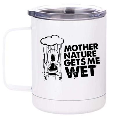 Mother Nature Gets Me Wet 12 oz Stainless Steel Tumbler Cup