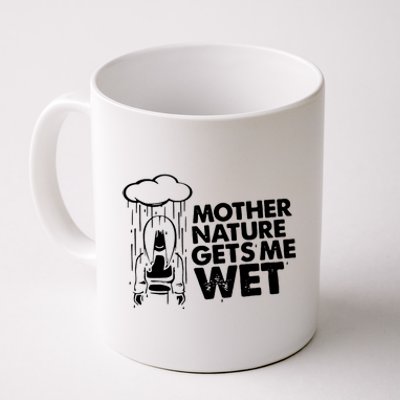 Mother Nature Gets Me Wet Coffee Mug