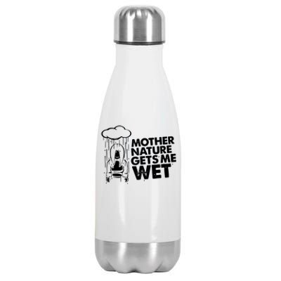 Mother Nature Gets Me Wet Stainless Steel Insulated Water Bottle