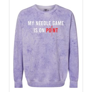 My Needle Game Is On Point Acupuncturist Needle Medicine Gift Colorblast Crewneck Sweatshirt