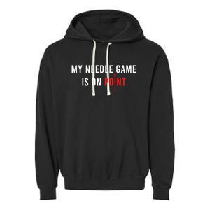 My Needle Game Is On Point Acupuncturist Needle Medicine Gift Garment-Dyed Fleece Hoodie