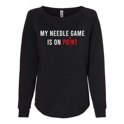 My Needle Game Is On Point Acupuncturist Needle Medicine Gift Womens California Wash Sweatshirt