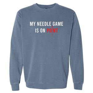 My Needle Game Is On Point Acupuncturist Needle Medicine Gift Garment-Dyed Sweatshirt