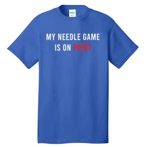 My Needle Game Is On Point Acupuncturist Needle Medicine Gift Tall T-Shirt