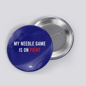 My Needle Game Is On Point Acupuncturist Needle Medicine Gift Button