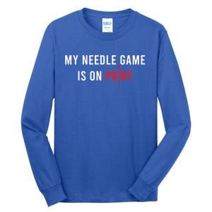 My Needle Game Is On Point Acupuncturist Needle Medicine Gift Tall Long Sleeve T-Shirt