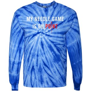 My Needle Game Is On Point Acupuncturist Needle Medicine Gift Tie-Dye Long Sleeve Shirt