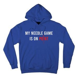 My Needle Game Is On Point Acupuncturist Needle Medicine Gift Tall Hoodie